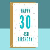 Funny 30-ish birthday card - Ideal for someone turning 31 - 39 years old. For him or for her.