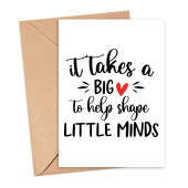 Thank You Teacher Card - It Takes A Big Heart To Shape Little Minds