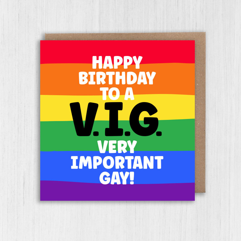 Funny gay birthday card, LGBTQ+, gay, lesbian: Happy birthday to a Very Important Gay VIG (Size A6/A5/A4/Square 6x6") - A6: Single card