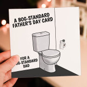 A bog standard Father's Day card for a bog standard dad funny toilet humour for Dad, Father, Papa, Daddy (Size A6/A5/A4/Square 6x6")