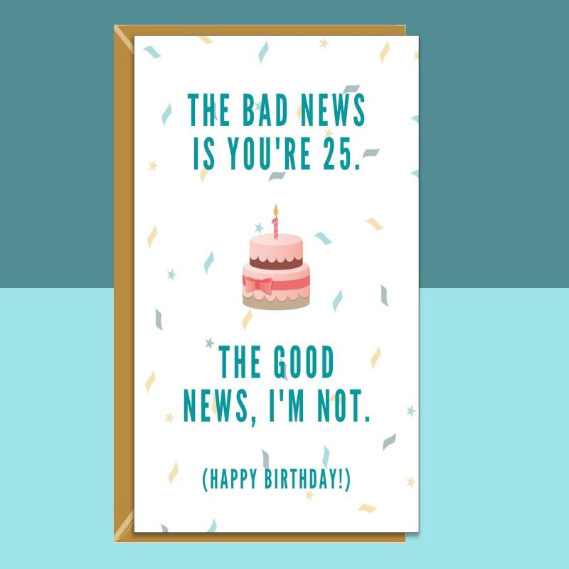 Funny 25th Birthday Card For Him or For Her on turning 25 years old - Personalised inside or blank - Ideal for friend, brother, sister, etc - Blank inside - Regular