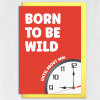 Born to be wild until about 9pm birthday card - A6: Single card