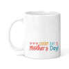 Mother's Day Ceramic Mug - Every Day Is Mother's Day