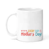 Mother's Day Ceramic Mug - Every Day Is Mother's Day