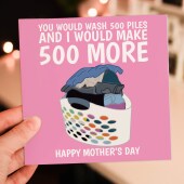 You would wash 500 piles and I would make 500 more funny laundry Mother's Day card for mum, mom or mother (Size A6/A5/A4/Square 6x6")