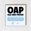 OAP Old and Proud funny, rude, cheeky old age, man, woman, lady, pensioner birthday card (Size A6/A5/A4/Square 6x6") - A6: Single card