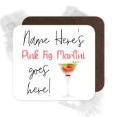 Personalised Drinks Coaster - Name's Pink Fig Martini Goes Here!