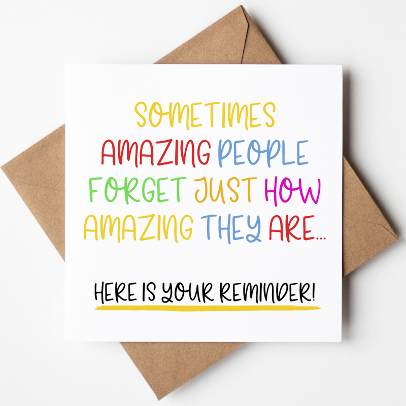 Reminder Card - Sometimes Amazing People Forget Just How Amazing They Are