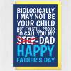 Biologically I may not be your child but I’m still proud to call you my Dad cute Step-Dad, Step-Father Father’s Day card (Size A6/A5/A4) - A6: Single card