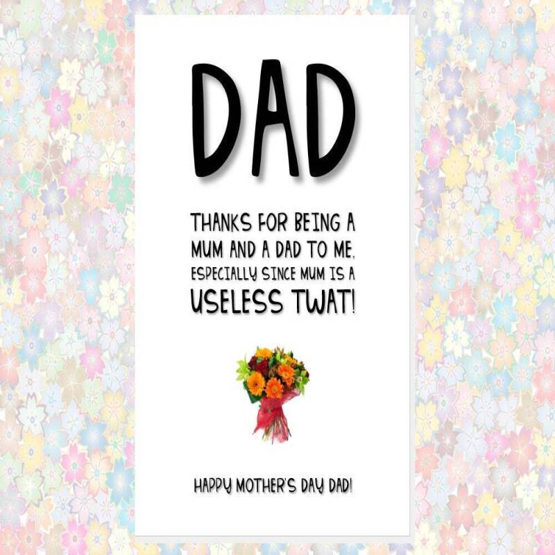 funny cheeky rude MOTHER'S DAY card for DAD - thanks for being a mum and a dad because mum is a useless twat