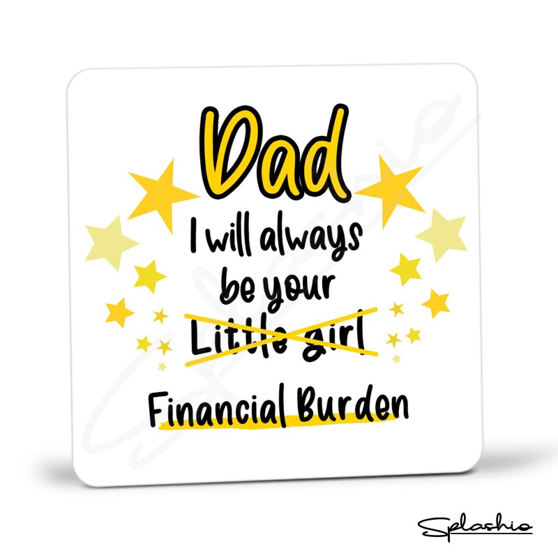 Dad, I will Always Be Your Financial Burden Coaster - Funny Birthday Coaster, Funny Dad Gift, From Daughter, Best Dad Gift - Single Coaster