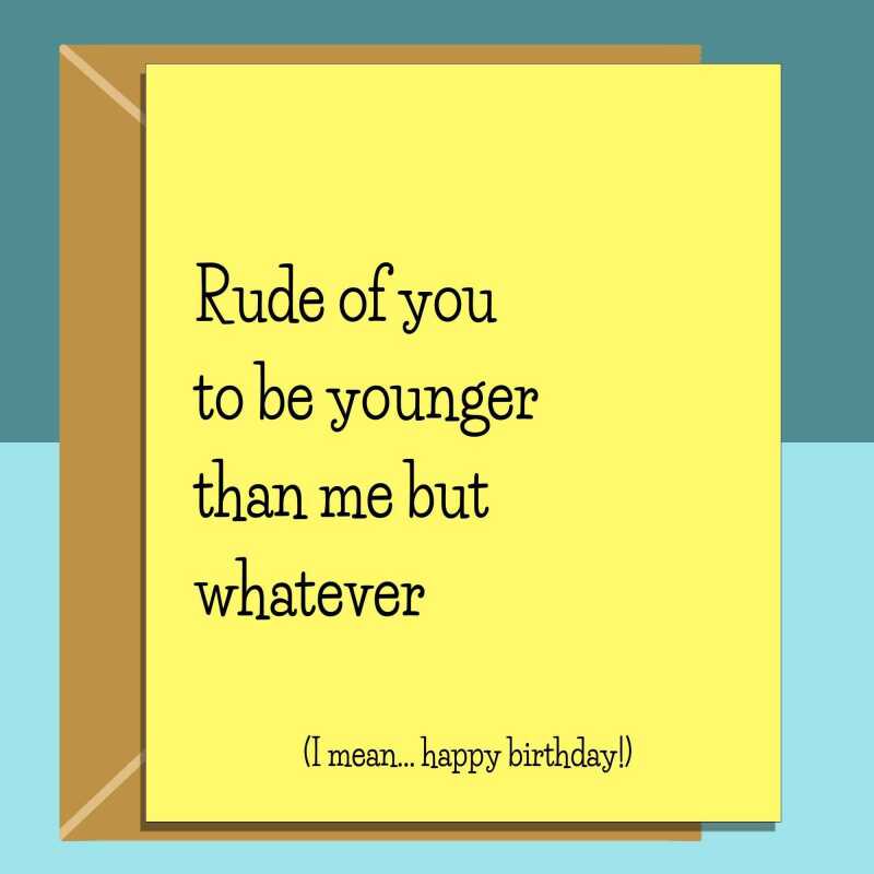 Funny personalised birthday card for friend, sister, bestie, cousin, colleague or anyone else rudely younger than you on their birthday - Blank inside - Regular