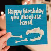 Happy Birthday you absolute fossil funny, rude old age, old man, old lady, pensioner birthday card (Size A6/A5/A4/Square 6x6")