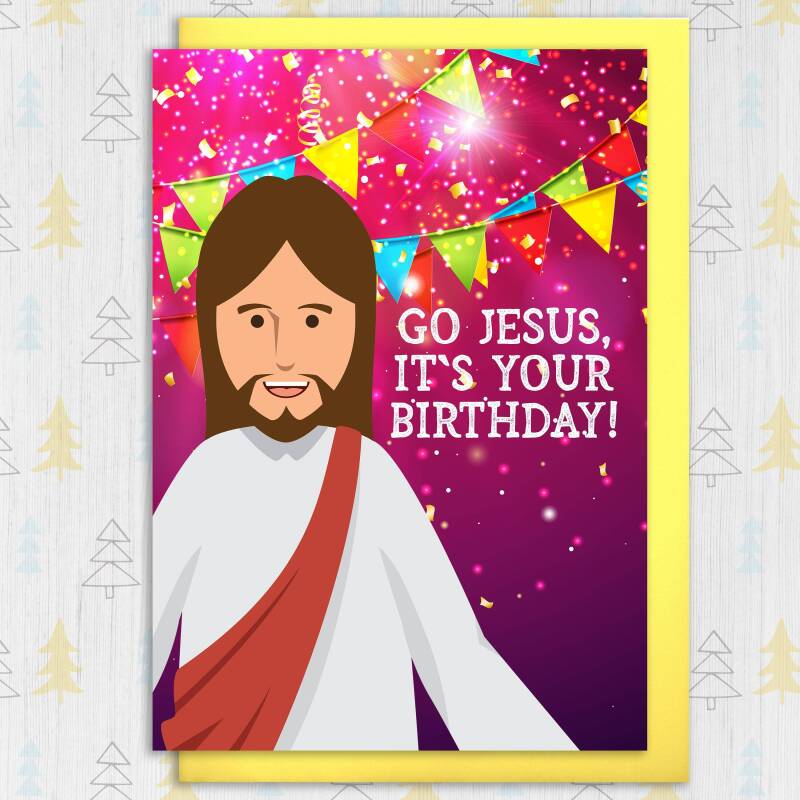 Go Jesus, it’s your birthday funny anti-religious festive, Christmas, Holidays card for friends, mates, buddies  (Size A6/A5/A4/Square 6x6") - A6: Single card