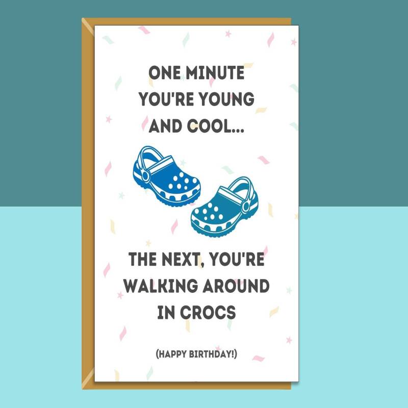 Funny Birthday Card - For Him or For Her - Can be Personalised Inside - Crocs - Cheeky - Getting Old - Ideal for 30th, 40th, or any age - Blank inside - Regular - Matte Card