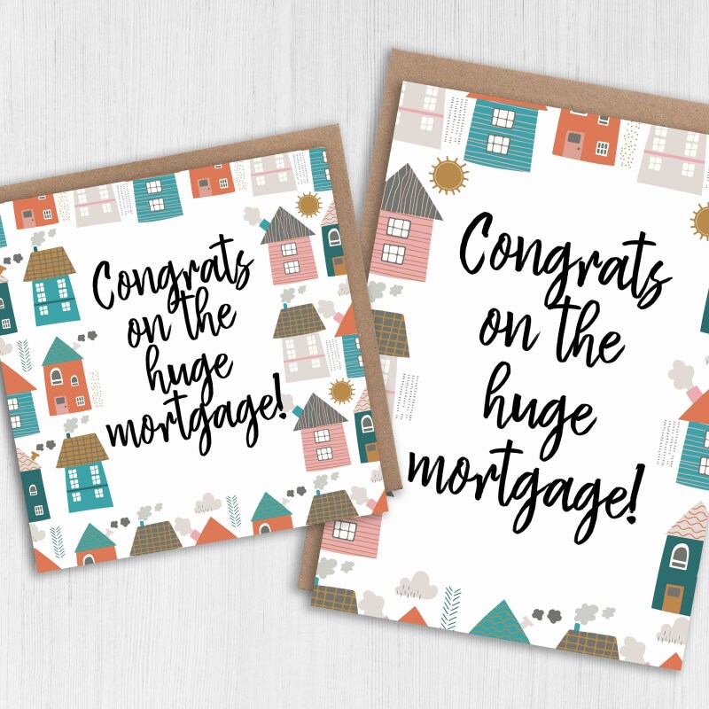 Congrats on the huge mortgage! Funny, sarcastic new home, house, housewarming, moving house, moving home card (Size A6/A5/A4/Square 6x6") - A6: Single card