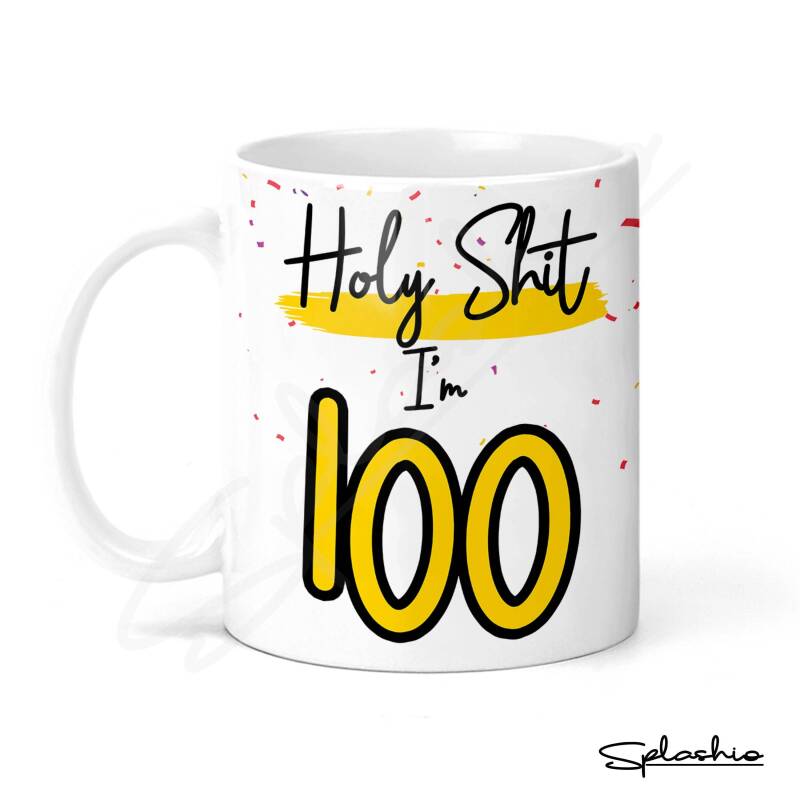 Holy Shit I'm 100, Birthday Mug, Special 100th Birthday Mug, 100th Gift. His Birthday - Her Birthday - 100th Special Occasion add a Coaster - Single Mug