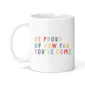 Self Love/Positivity Ceramic Mug - Be Proud of How Far You've Come