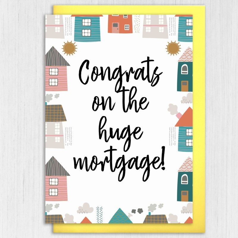 Congrats on the huge mortgage! Funny, sarcastic new home, house, housewarming, moving house, moving home card (Size A6/A5/A4/Square 6x6") - A6: Single card