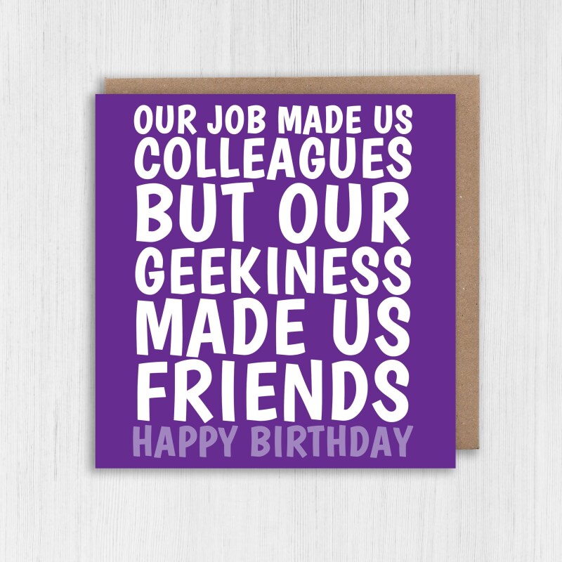 Job made us colleagues, geekiness made us friends funny birthday card for coworker, work, team, geek, nerd (Size A6/A5/A4/Square 6x6") - A6: Single card