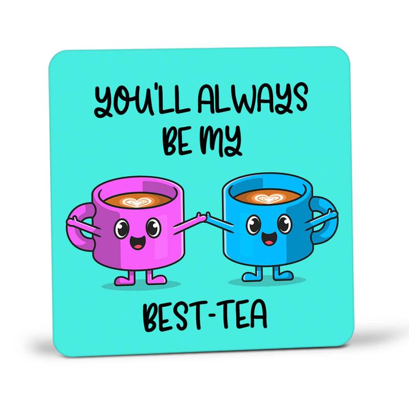 Best Tea Coaster - You'll Always Be My Best-Tea, Coaster Gift, Best Friend Gift, Friend Gift, Friendship Gift, Thank You Gift, Funny Gift - Single Coaster