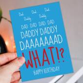 Dad, Daddy, WHAT? Funny birthday card for father, papa from annoying child, son, daughter, child, baby, toddler, children (Size A6/A5/A4)