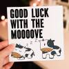 Good luck with the moooove cute cow, moo new home, house move, housewarming, moving farm animal card (Size A6/A5/A4/Square 6x6") - A6: Single card