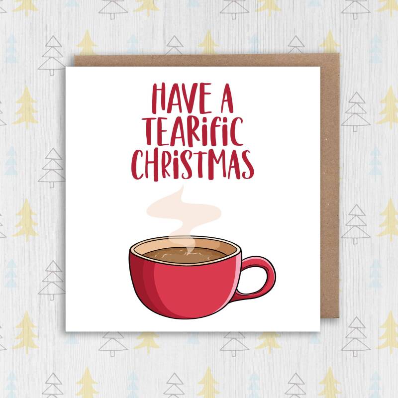 Have a tearific Christmas cute, pun, funny tea themed Holidays, Xmas, festive card for caffeine addict friend (Size A6/A5/A4/Square 6x6") - A6: Single card