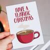 Have a tearific Christmas cute, pun, funny tea themed Holidays, Xmas, festive card for caffeine addict friend (Size A6/A5/A4/Square 6x6") - A6: Single card