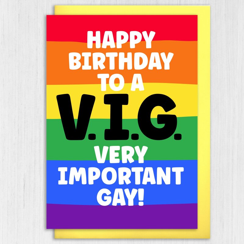 Funny gay birthday card, LGBTQ+, gay, lesbian: Happy birthday to a Very Important Gay VIG (Size A6/A5/A4/Square 6x6") - A6: Single card