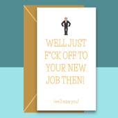 Funny New Job Card - We'll miss you - rude card. Congrats on your new job. Good luck. For him or for her