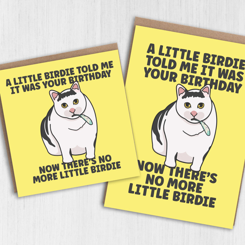 A little birdie told me it was your birthday, now there’s no more little birdie card - A6: Single card