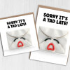 Sorry it's a tad late funny belated, delayed birthday card for friends, mates, family, partner, colleague (Size A6/A5/A4/Square 6x6") - A6: Single card