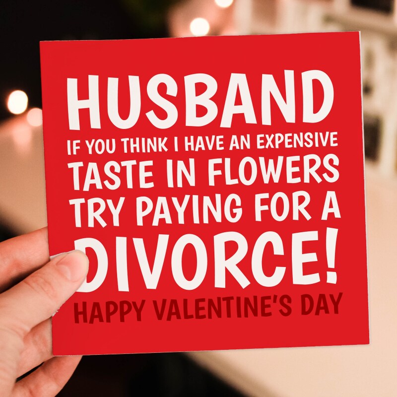 If you think I have an expensive taste in flowers, try paying for a divorce funny Valentine's Day card for husband Size A6/A5/A4/Square 6x6" - A6: Single card