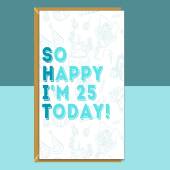 Funny 25th Birthday Card - Personalised - For Him or For Her - For someone turning 25 years old - Greetings Card