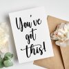 You've Got This Good Luck Card, New Job Card, Congratulations You've got this, So Proud of You Card Just Because Card Thinking of You Card - A6 - 4.1″ x 5.8″ - Add a Message