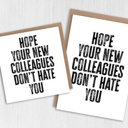 Hope your new colleagues don't hate you funny, rude new job, leaving, goodbye, good luck card for coworker (Size A6/A5/A4/Square 6x6") - A6: Single card