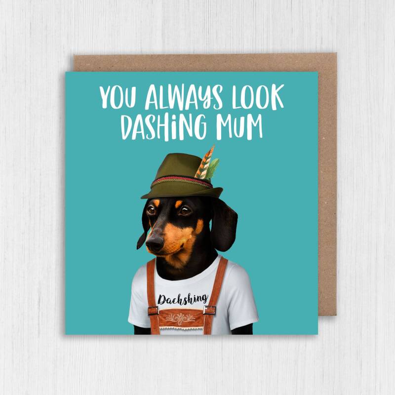 You always look dashing mum, mom dachshund in clothes, dog Mother's Day card for mam, mother (Animalyser) (Size A6/A5/A4/Square 6x6") - A6: Single card - Mum