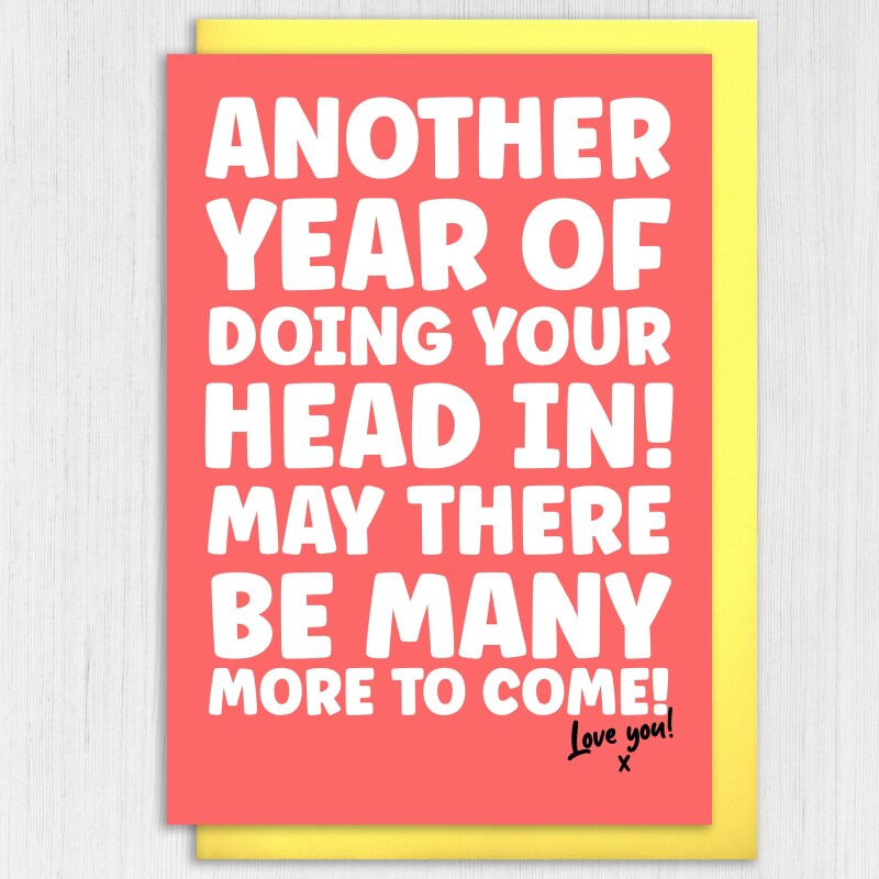 Another year of doing your head in, funny Valentine's Day card for husband, wife, boyfriend, girlfriend, partner (Size A6/A5/A4) - A6: Single card