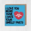Love you more than I hate your smelly farting funny, cheeky Valentine's Day card for wife, husband, partner (Size A6/A5/A4/Square 6x6") - A6: Single card
