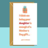 Funny Mother's Day Card - From Daughter - Enough of a gift - hilarious Mothers Day card