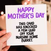 This card has knocked a few quid off your nursing home budget Funny, rude Mother's Day card for mum, mom, mother (Size A6/A5/A4/Square 6x6")