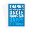 Happy Birthday Card For Uncle - Thanks For Not Being An Uncle Knobhead - A5 Greeting Card - A5 Portrait - 1 Card