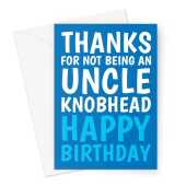 Happy Birthday Card For Uncle - Thanks For Not Being An Uncle Knobhead - A5 Greeting Card