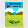 Funny, rude old man, old age, innuendo birthday card: What’s the difference between an old man and a golf ball? (Size A6/A5/A4/Square 6x6") - A6: Single card