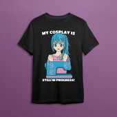 Cosplay Is In Progress Lazy Cosplayer Costume T-Shirt