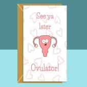 Funny Hysterectomy Card - See ya later ovulator! - Get Well Soon Card For Her - Personalised inside if needed