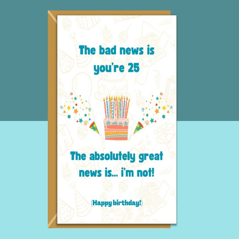 Funny 25th Birthday Card For Him or For Her on turning 25 years old - Personalised inside or blank - Ideal for friend, brother, sister, etc - Blank inside - Regular